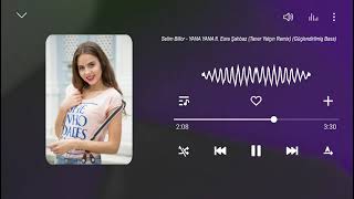 Selim Billor - YANA YANA ft. Esra Şahbaz (Taner Yalçın Remix) (Güçlendirilmiş Bass)