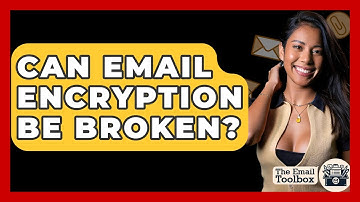 Can Email Encryption Be Broken? - TheEmailToolbox.com