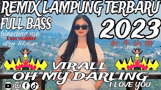 REMIX LAMPUNG OH MY DARLING  I LOVE YOU FULL BASS 2023 || MUSIK LEPAS TERBARU MODE ON