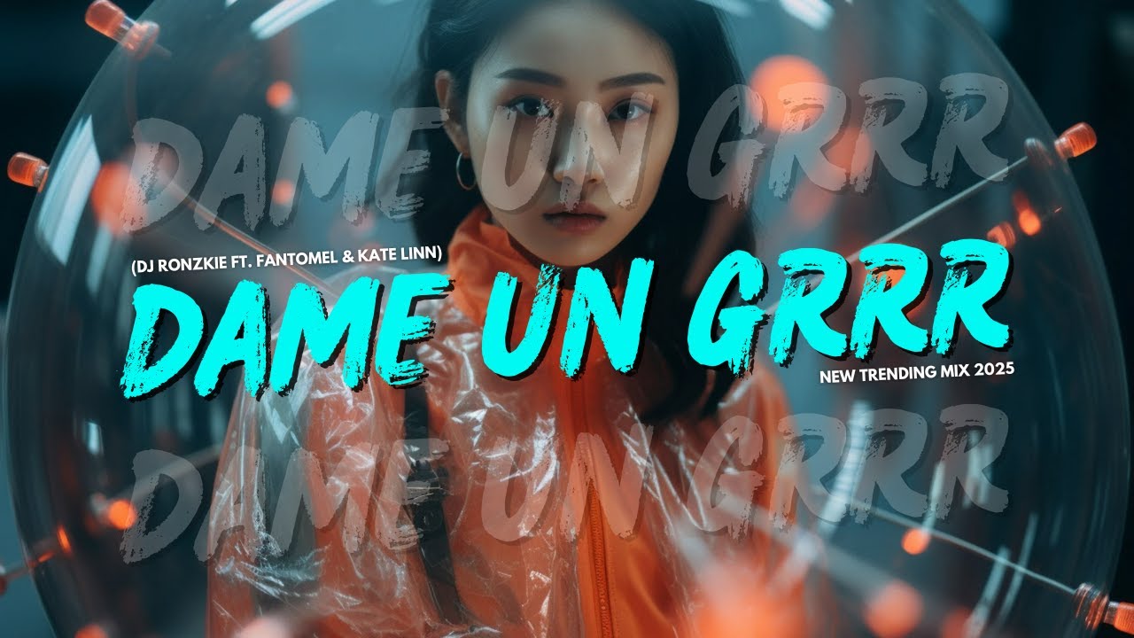 Dame Un Grrr - Fantomel & Kate Linn x Dj Ronzkie | RmX 2025