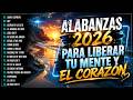 Alabanzas Que Quitan La Tristeza | Hermosa Musica Cristiana De Adoracion 2026