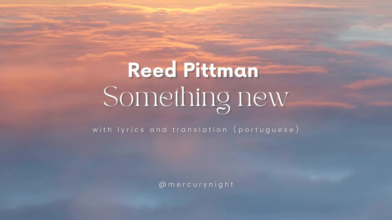 Reed Pittman  - Something new | lyrics and translation to portuguese ☀ to get into a happy mood