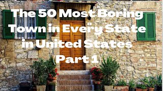 The 50 Most Boring Town in Every State in United States Part 1