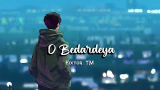 O Bedardeya (Slowed + Reverb) - Arijit Singh | Editor TM