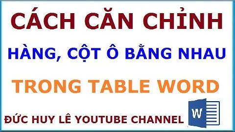 Cách căn chỉnh hàng, cột, ô đều bằng nhau trong bảng word