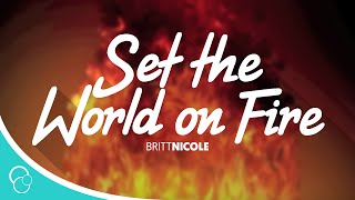 Britt Nicole - Set the World on Fire (Lyrics)