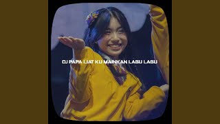 Dj Papa Liat Ku Mainkan Lagu Lagu