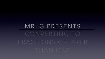 Converting to Fractions Greater than One