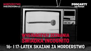 Obciążył ich świadek incognito. 16- i 17-latek skazani na 25 lat | MORDERSTWO (NIE)DOSKONAŁE #58