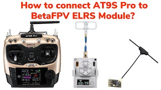 : How to Connect AT9S Pro to BetaFPV ELRS Module?
