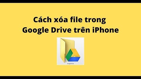 Cách xóa file trong Google Drive trên iPhone