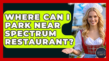 Where Can I Park Near Spectrum Restaurant? - Exploring The Benelux
