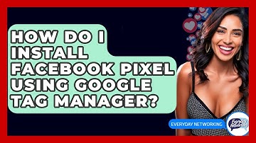 How Do I Install Facebook Pixel Using Google Tag Manager? - Everyday-Networking