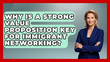 Why Is A Strong Value Proposition Key For Immigrant Networking? - Immigrant Job Answers