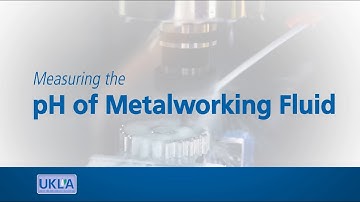 UKLA Module 06: Measuring the pH of Metalworking Fluid - Looking After Your Metalworking Fluid