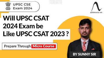 UPSC CSAT Exam 2024  | Will UPSC CSAT 2024 Exam Be Like UPSC CSAT 2023 | Micro CoursesI abhimanu IAS