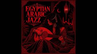 Like in an Arab Movies | 1 Hour of Original Egyptian & Arabic Fusion Jazz Mix Like in an Arab Movies | 1 Hour of Original Egyptian & Arabic Fusion Jazz Mix