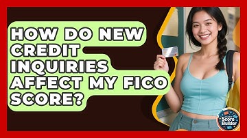 How Do New Credit Inquiries Affect My FICO Score? - Student Score Builder
