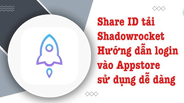 Share ID tải app Shadowrocket miễn phí | Hướng dẫn đăng nhập vào Appstore để tải một cách dễ dàng