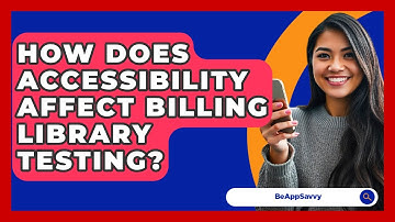 How Does Accessibility Affect Billing Library Testing? - Be App Savvy