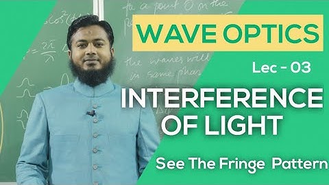 IIT-JEE. NEET. Physics | Wave Optics | Lec - 03 : Interference Of Light ; See It!