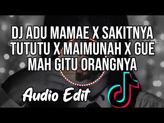 DJ ADU MAMAE X SAKITNYA TUTUTU X MAIMUNAH X GUE MAH GITU ORANGNYA | VIRAL TIKTOK 2021 | AUDIO EDIT class=