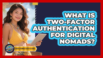 What Is Two-Factor Authentication For Digital Nomads? - Digital Nomad Success Guide