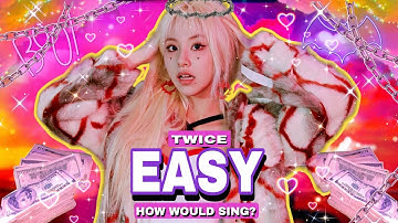 How Would Twice sing - Easy by WJSN THE BLACK? Line Distribution