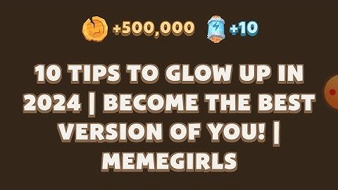 10 TIPS TO GLOW UP IN 2024|BECOME THE BEST VERSION OF YOU||MEMEGIRLS||MEMEFI
