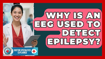 Why Is An EEG Used To Detect Epilepsy? - Doctor Specialties Explained