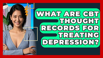 What Are CBT Thought Records For Treating Depression? - CBT Toolkit