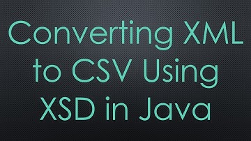 Converting XML to CSV Using XSD in Java