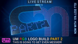 LIVESTREAM: 2022.11 - UM RGB LOGO BUILD - PART 2!!!!