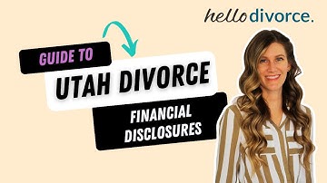 Guide to Completing Financial Declarations in Utah | Hello Divorce Explains