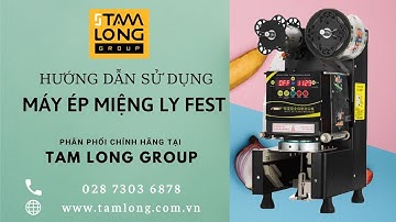 Hướng dẫn sử dụng máy ép miệng ly tự động FEST RC95 đúng cách