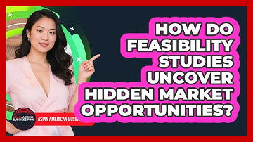 How Do Feasibility Studies Uncover Hidden Market Opportunities? - Asian American Business Pros