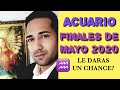 ACUARIO ♒️ TE SORPRENDERÁ ☎️ FINALES DE MAYO 2020