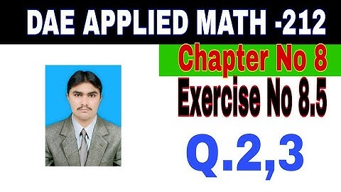 DAE Math 212|| 2nd year || Applied Mathematics- 212||Chapter No 8|| Exercise  8.5||Question 2,3