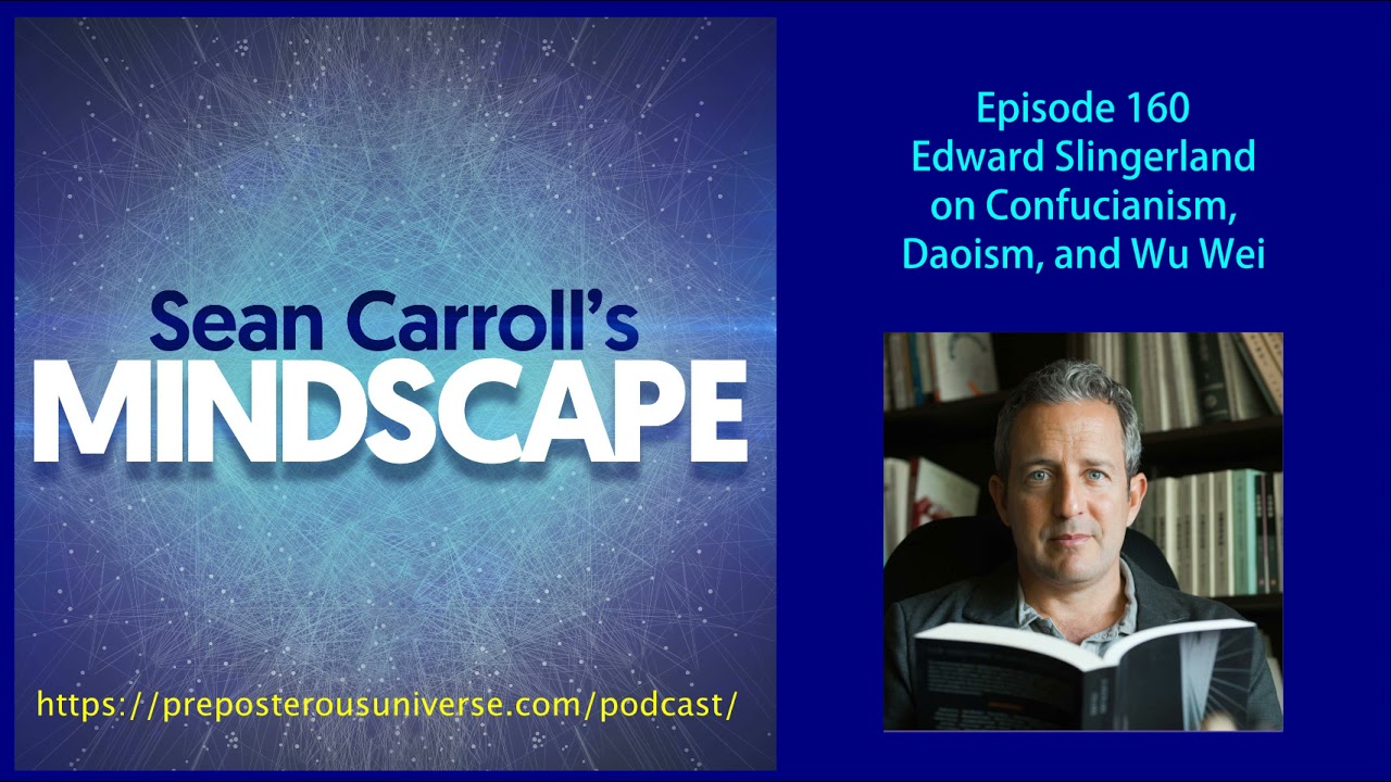 Mindscape 160 | Edward Slingerland on Confucianism, Daoism, and Wu Wei