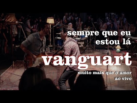 vanguart sempre que eu estou lá