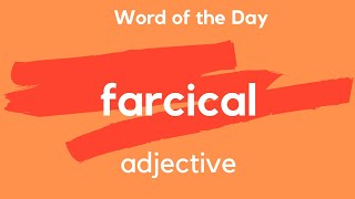 Word of the Day - FARCICAL. What does FARCICAL mean?