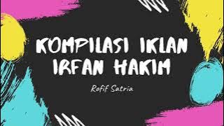 Kompilasi IKLAN IRFAN HAKIM