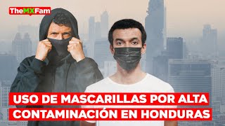 🔴 NOTICIAS | USO DE MASCARILLAS Y TRABAJO REMOTO POR CONTAMINACIÓN EXTREMA EN HONDURAS | TheMXFam