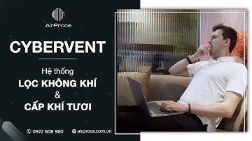 CyberVent - Hệ thống lọc và cấp khí tươi cao cấp nhất cho biệt thự
