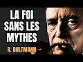 Bultmann ou La foi démythologisée. Croire sans mythe. La foi raisonnable. Croire en sachant