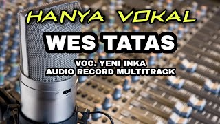 Wes Tatas (vokal tanpa musik) YENI INKA || cocok untuk yang cari vokal saja - AUDIO JERNIH