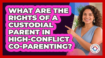 What Are The Rights Of A Custodial Parent In High-conflict Co-parenting? - Single Parent Support Hub