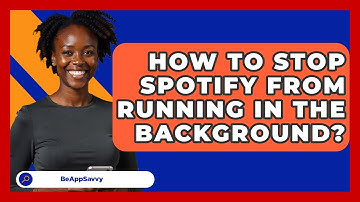 How To Stop Spotify From Running In The Background? - Be App Savvy
