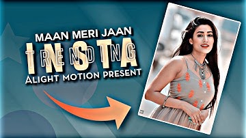 🎶💯Maan meri Jaan Insta Trending Status Video Editing Tutorial Alight Motion Present #xml #present