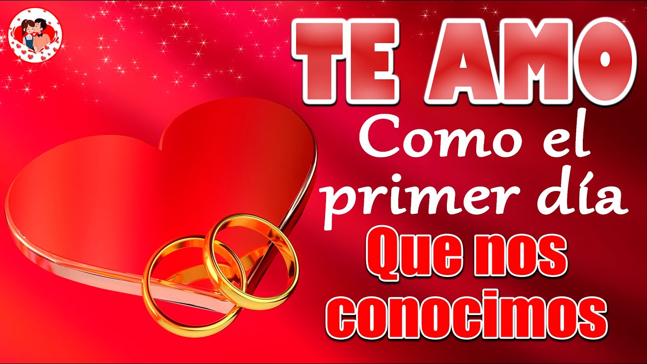 Te Amo Como Desde El Primer Dia